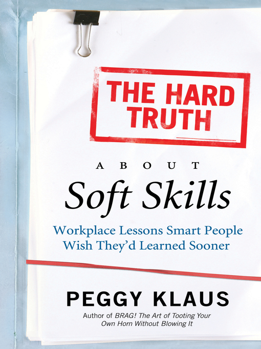 Title details for The Hard Truth About Soft Skills by Peggy Klaus - Available